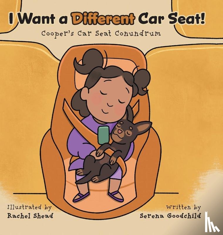 Goodchild, Serena - I Want a Different Car Seat!