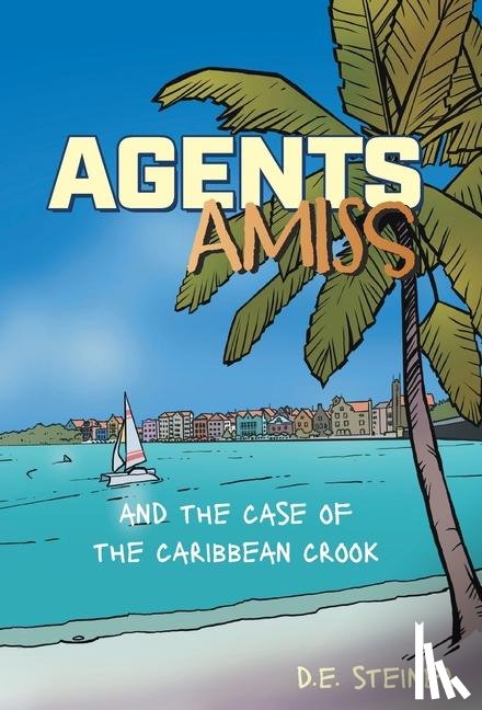 Steiner, D. E. - Steiner, D: Agents Amiss and The Case of the Caribbean Crook