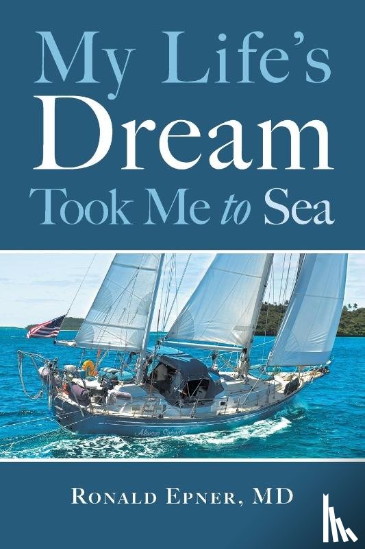 Epner, Ronald - My Life's Dream Took Me to Sea