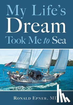 Epner, Ronald - My Life's Dream Took Me to Sea