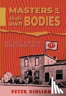 Giuliani, Peter - Masters of Their Own Bodies: The Great Canadian Birth Control Trial