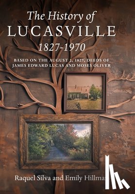 Silva, Raquel - The History of Lucasville 1827-1970: Based on the August 2, 1827, Deeds of James Edward Lucas and Moses Oliver
