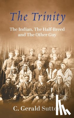 Sutton, C. Gerald - The Trinity: The Indian, The Half Breed and The Other Guy
