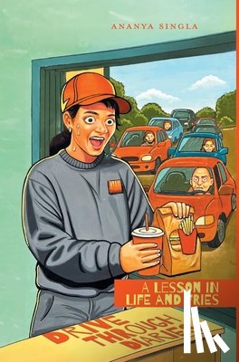 Singla, Ananya - Drive Through Diaries: A Lesson in Life and Fries