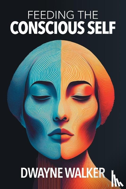Walker, Dwayne - Feeding the Conscious Self