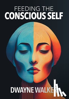 Walker, Dwayne - Feeding the Conscious Self