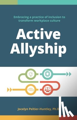 Peltier-Huntley, Jocelyn - Active Allyship: Embracing a practice of inclusion to transform workplace culture