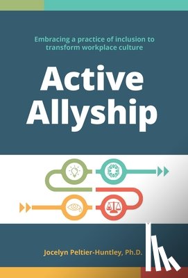 Peltier-Huntley, Jocelyn - Active Allyship: Embracing a practice of inclusion to transform workplace culture