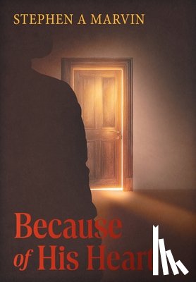 Marvin, Stephen A. - Because of His Heart