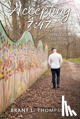 Thompson, Brant L. - Accepting 7: 47: Trying to Say Goodbye While Executing the Estate