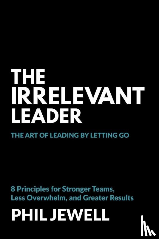 Jewell, Phil - The Irrelevant Leader