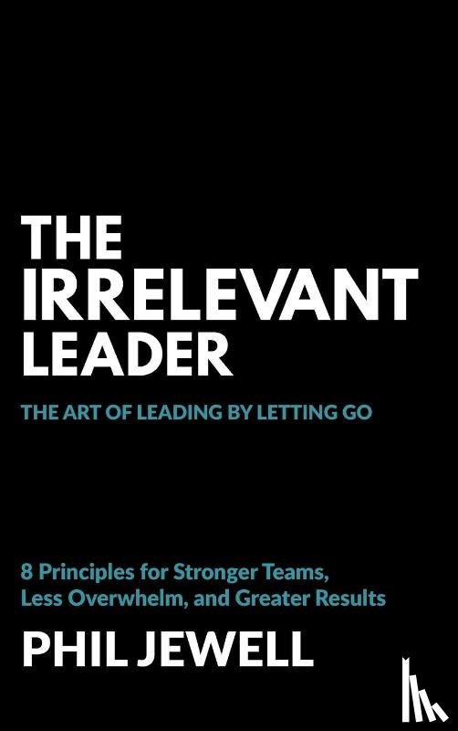 Jewell, Phil - The Irrelevant Leader