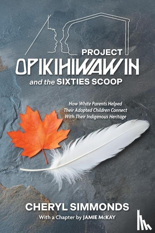 Simmonds, Cheryl, McKay, Jamie - Project Opikihiwawin and the Sixties Scoop