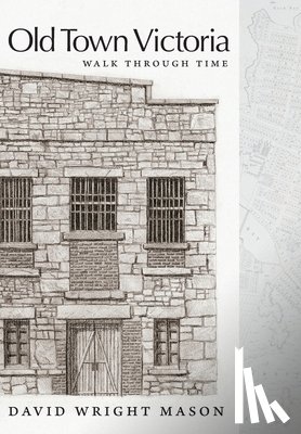 Mason, David Wright - Old Town Victoria: Walk Through Time