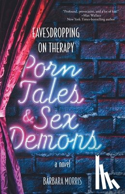 Morris, Barbara - Porn Tales & Sex Demons: Eavesdropping on Therapy
