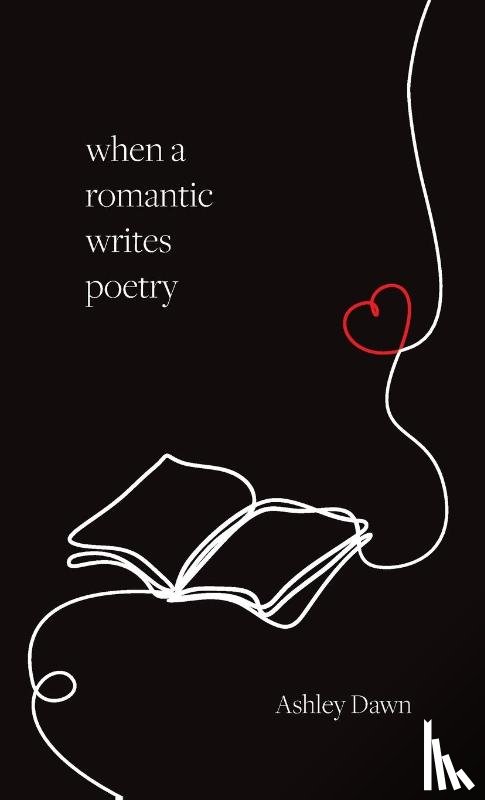 Dawn, Ashley - When a Romantic Writes Poetry
