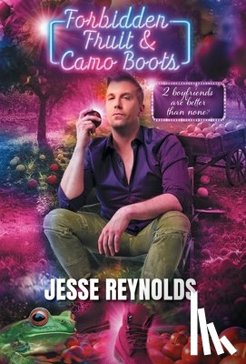Reynolds, Jesse - Forbidden Fruit & Camo Boots: 2 boyfriends are better than none?
