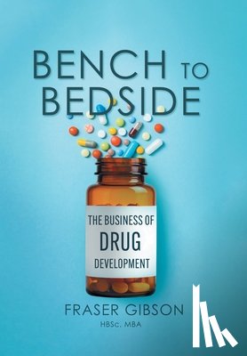 Gibson, Fraser - Bench to Bedside: The Business of Drug Development