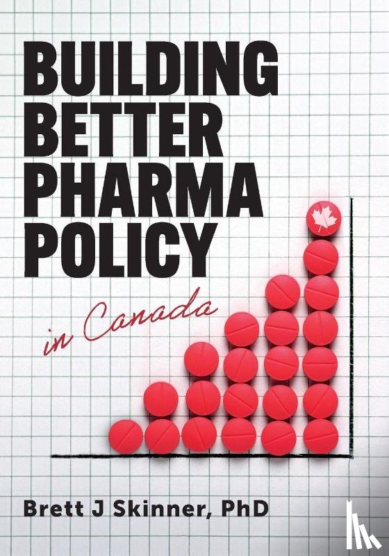Skinner, Brett J - Building Better Pharma Policy in Canada
