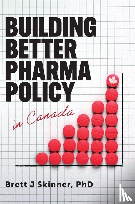 Skinner, Brett J - Building Better Pharma Policy in Canada