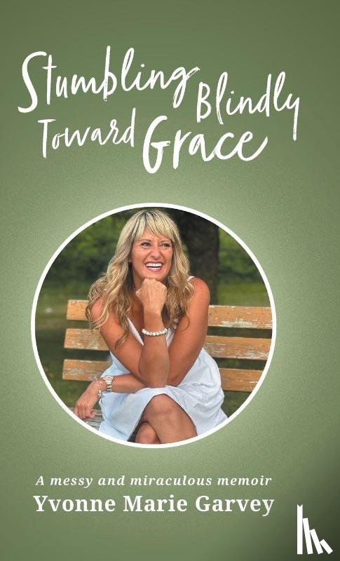 Garvey, Yvonne Marie - Stumbling Blindly Toward Grace