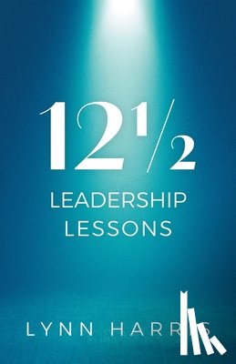 Harris, Lynn - 12½ Leadership Lessons
