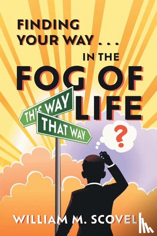 Scovell, William M. - Finding Your Way . . . In the Fog of Life