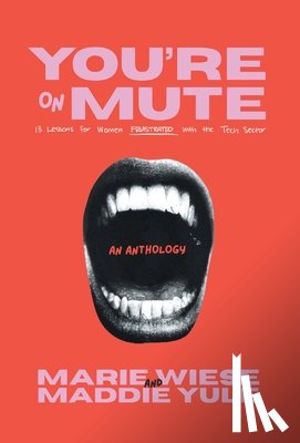 Wiese, Marie - You're on Mute: 13 Lessons for Women Frustrated with the Tech Sector