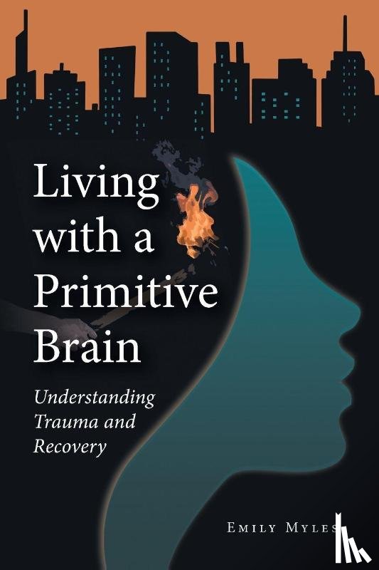 Myles, Emily - Living with a Primitive Brain