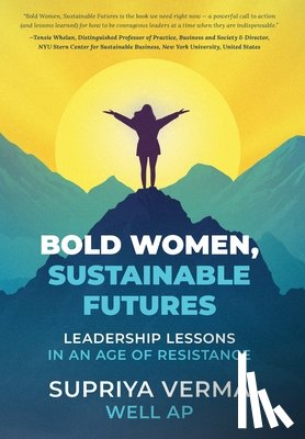 Verma, Supriya - Bold Women, Sustainable Futures: Leadership Lessons in an Age of Resistance