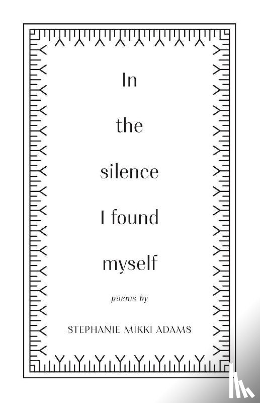 Adams, Stephanie Mikki - In the Silence I Found Myself