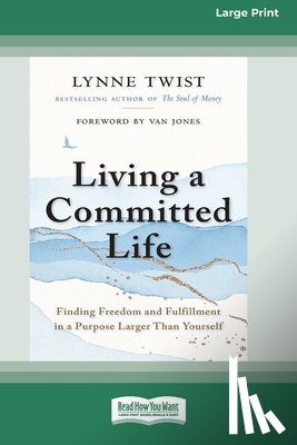 Twist, Lynne - Living a Committed Life