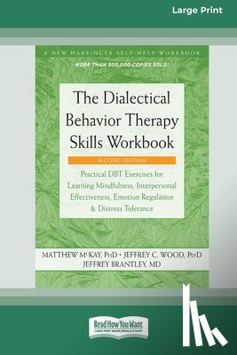 Mckay, Matthew, Wood, Jeffrey C., Brantley, Jeffrey - The Dialectical Behavior Therapy Skills Workbook [Standard Large Print]