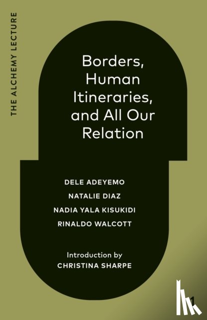 Adeyemo, Dele, Diaz, Natalie, Yala Kisukidi, Nadia - Borders, Human Itineraries, and All Our Relation