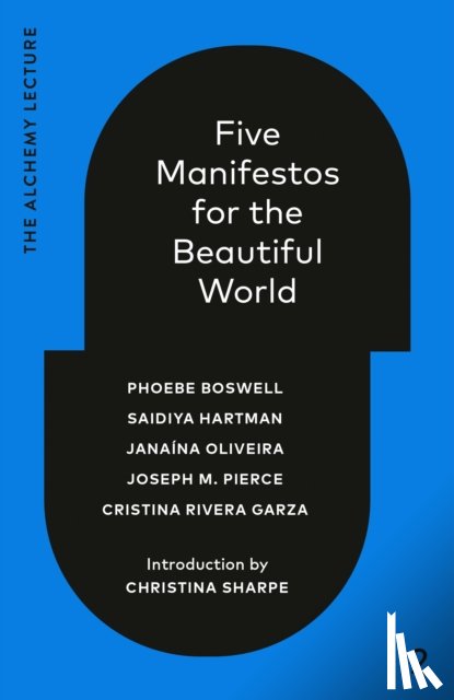 Boswell, Phoebe, Hartman, Saidiya - Five Manifestos for the Beautiful World