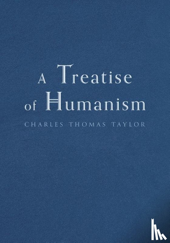 Taylor, Charles Thomas - A Treatise of Humanism