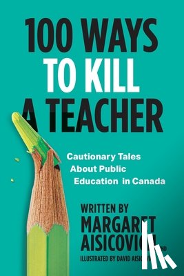 Aisicovich, Margaret - 100 Ways to Kill a Teacher