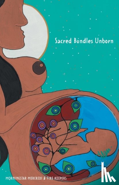 Mercredi, Morningstar, Keepers, Fire - Sacred Bundles Unborn
