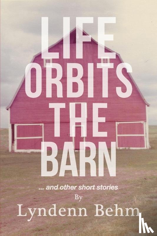 Behm, Lyndenn - Life Orbits The Barn