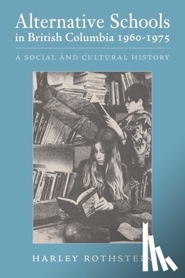 Rothstein, Harley - Alternative Schools in British Columbia 1960-1975