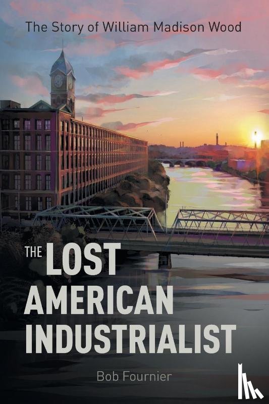 Fournier, Bob - The Lost American Industrialist
