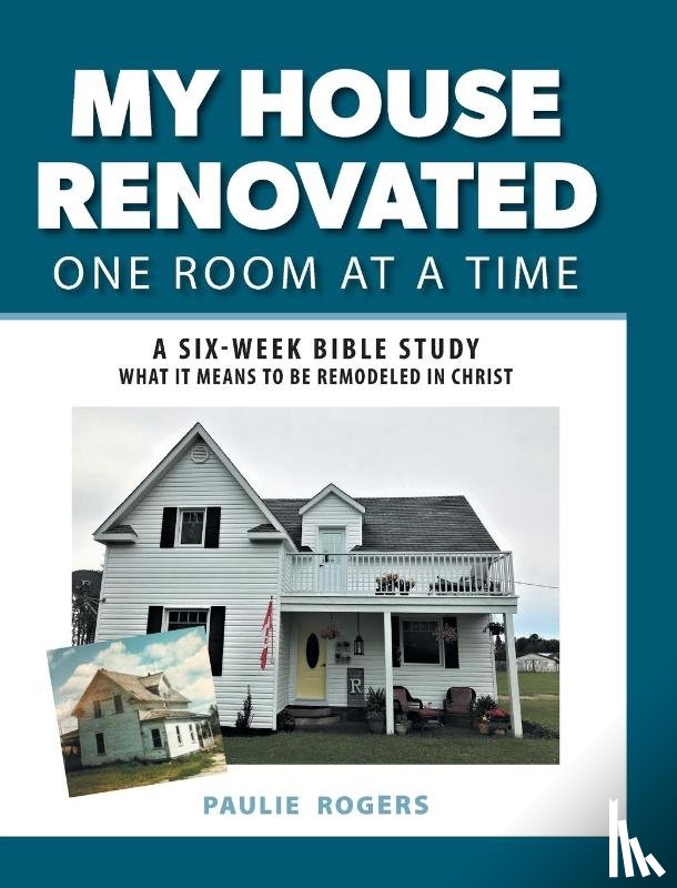 Rogers, Paulie - My House Renovated One Room At a Time