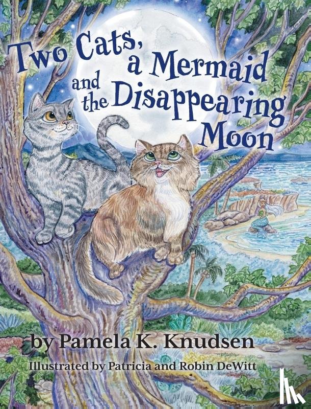 Knudsen, Pamela K. - Two Cats, a Mermaid and the Disappearing Moon