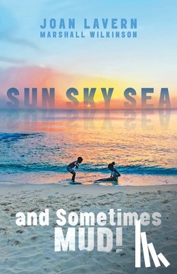 Wilkinson, Joan Lavern Marshall - Sun, Sky, Sea, and Sometimes Mud!