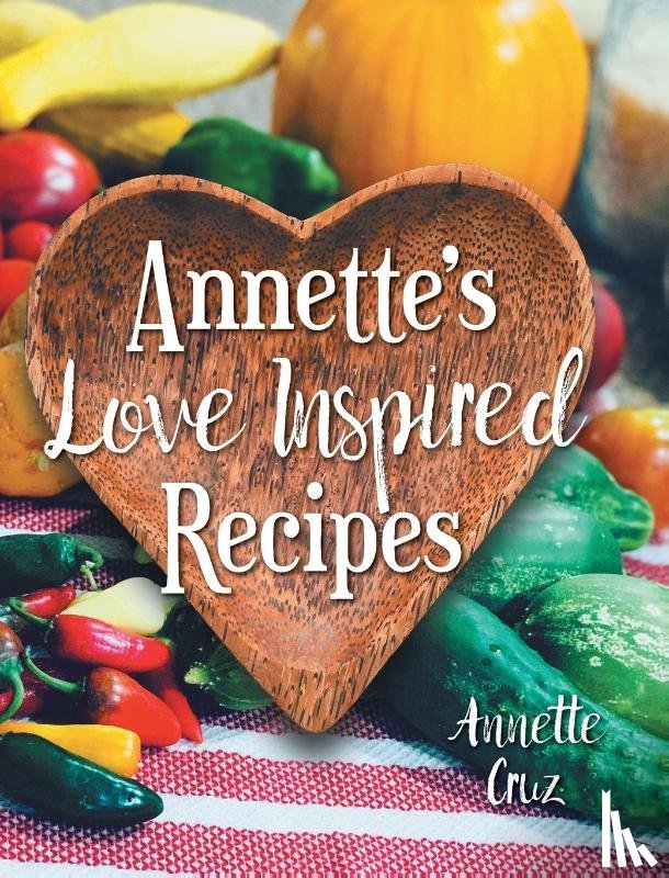 Cruz, Annette - Annette's Love Inspired Recipes