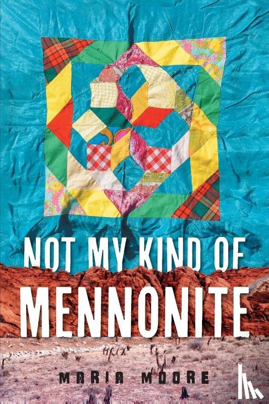 Moore, Maria - Not My Kind of Mennonite