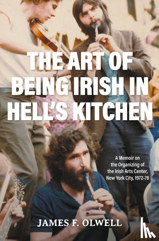 Olwell, James F. - The Art of Being Irish in Hell's Kitchen