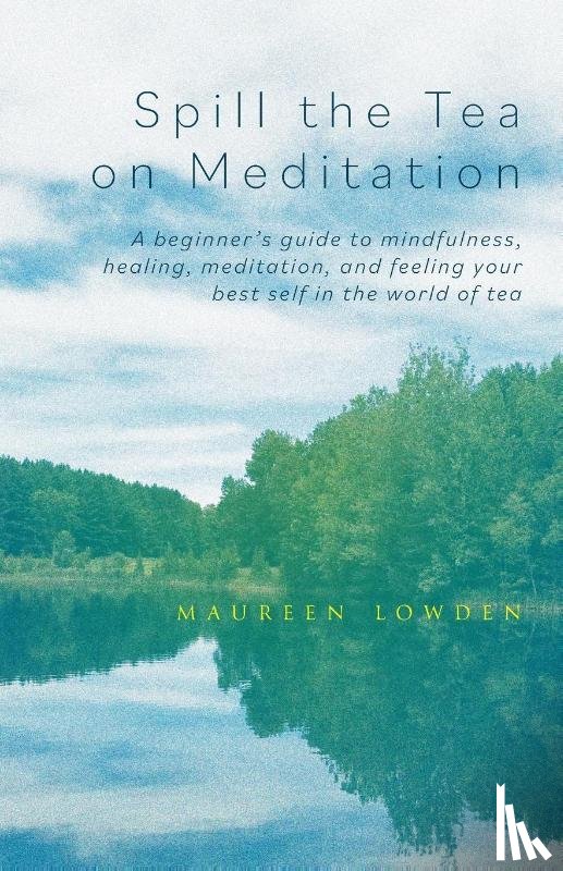 Lowden, Maureen - Spill the Tea on Meditation