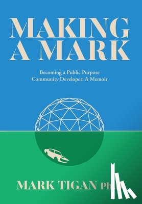 Tigan, Mark - Making a Mark: Becoming a Public Purpose Community Developer