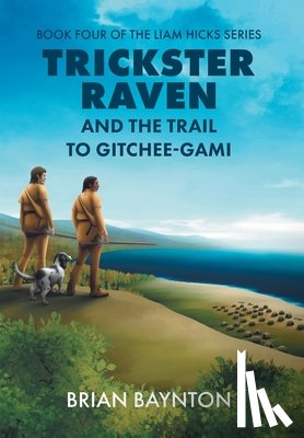 Baynton, Brian - Baynton, B: Trickster Raven and the Trail to Gitchee-Gami